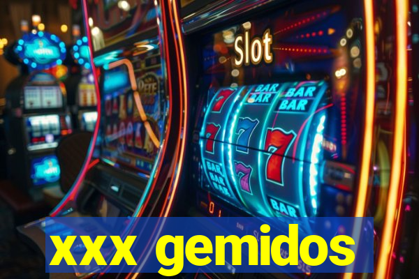 xxx gemidos